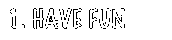 Have Fun